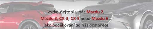 VYZKOUŠEJTE SI MAZDU A DOSTANETE DÁREK!